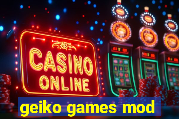 geiko games mod